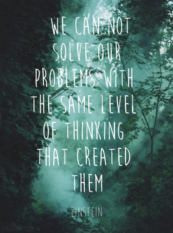 solve problems find success zinga hart quote from einstein - we can not solve our problems with the same level of thinking that created them