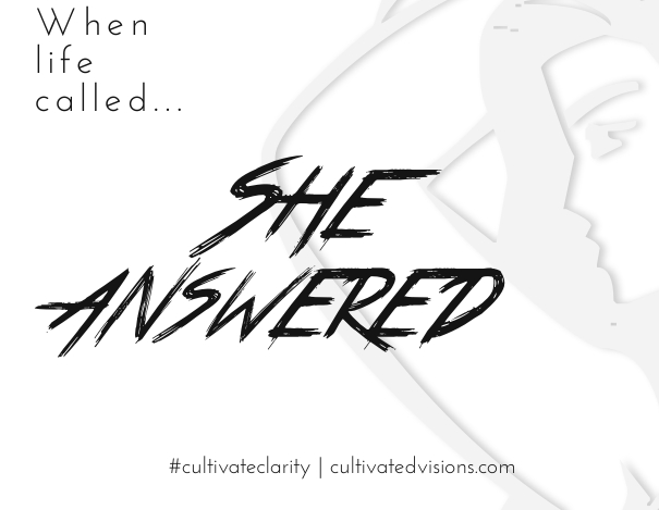 When life called she answered cultivated visions